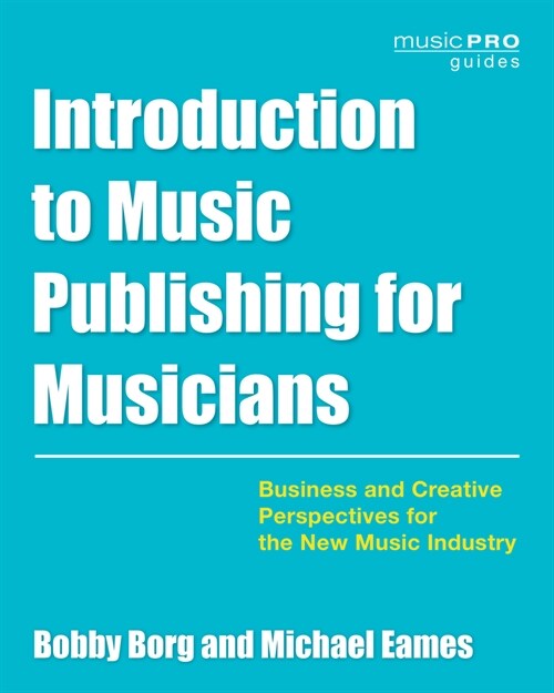 Introduction to Music Publishing for Musicians: Business and Creative Perspectives for the New Music Industry (Paperback)