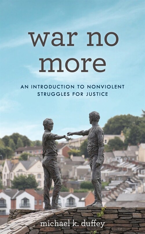 War No More: An Introduction to Nonviolent Struggles for Justice (Hardcover)