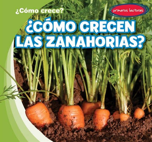 풠?o Crecen Las Zanahorias? (How Do Carrots Grow?) (Paperback)