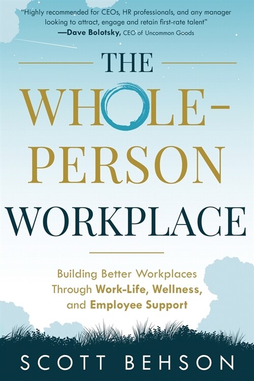 The Whole-Person Workplace: Building Better Workplaces through Work-Life, Wellness, and Employee Support (Paperback)