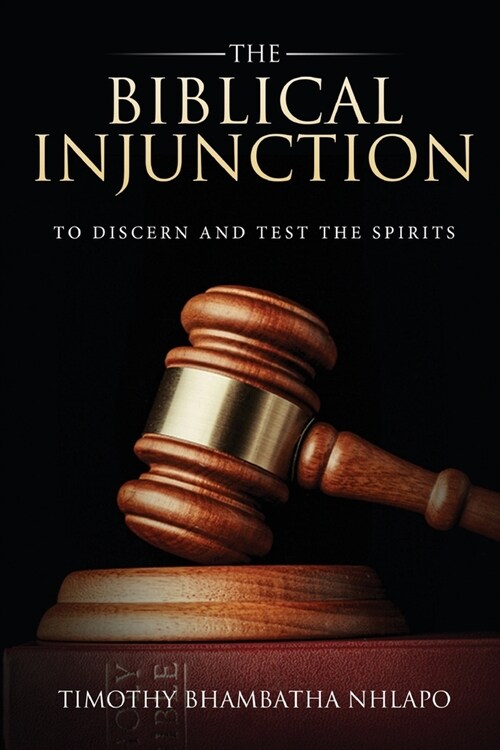 The Biblical Injunction to discern and test the Spirits: The case of charismatic church leaders within the area of Emfuleni municipality (Paperback)