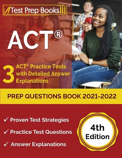 ACT Prep Questions Book 2021-2022: 3 ACT Practice Tests with Detailed Answer Explanations [4th Edition] (Paperback)