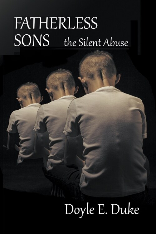 Fatherless Sons: The Silent Abuse (Paperback)