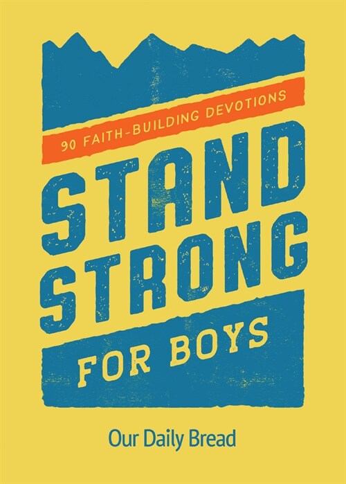 Stand Strong for Boys: 90 Faith-Building Devotions (a 90 Day Bible Devotional for Boys Ages 8-12) (Paperback)