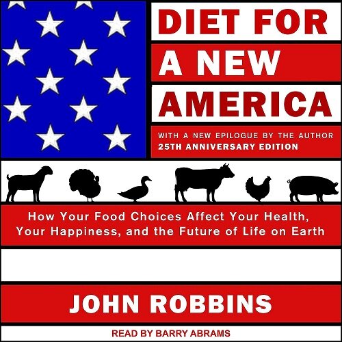 Diet for a New America: How Your Food Choices Affect Your Health, Happiness and the Future of Life on Earth, 25th Anniversary Edition (MP3 CD)