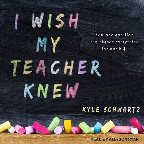 I Wish My Teacher Knew: How One Question Can Change Everything for Our Kids (MP3 CD)