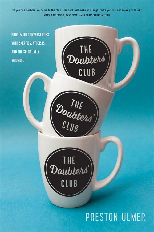 The Doubters Club: Good-Faith Conversations with Skeptics, Atheists, and the Spiritually Wounded (Paperback)