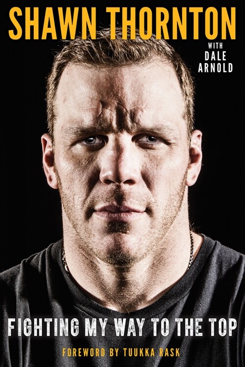Shawn Thornton: Fighting My Way to the Top (Hardcover)