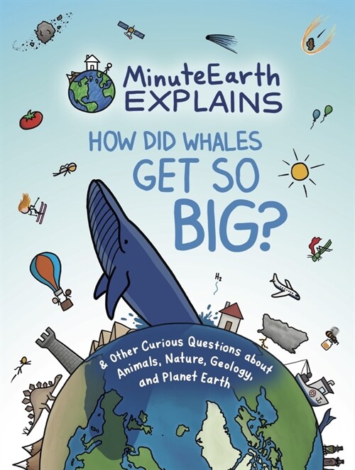 Minuteearth Explains: How Did Whales Get So Big? and Other Curious Questions about Animals, Nature, Geology, and Planet Earth (Science Book (Hardcover)