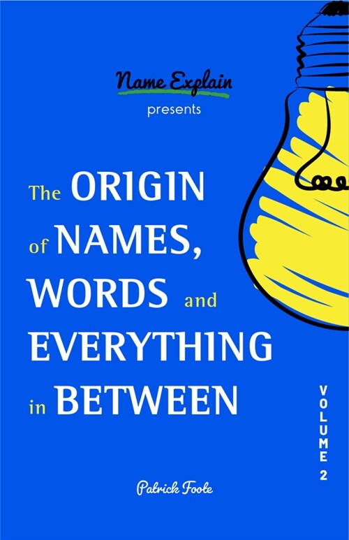 The Origin of Names, Words and Everything in Between: Volume II (Paperback)