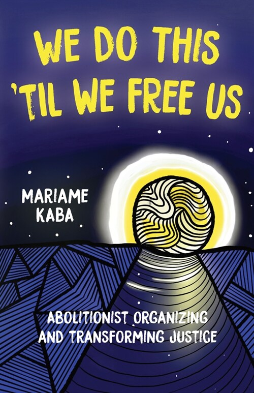 We Do This til We Free Us: Abolitionist Organizing and Transforming Justice (Hardcover)