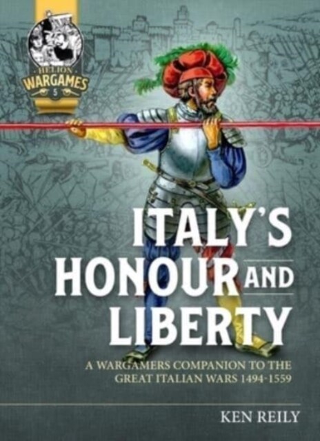 ItalyS Honour and Liberty : A Guide to Wargaming the Great Italian Wars, 1494-1559 (Paperback)