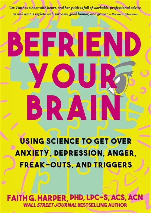 Befriend Your Brain: A Young Persons Guide to Dealing with Anxiety, Depression, Anger, Freak-Outs, and Triggers (Paperback)