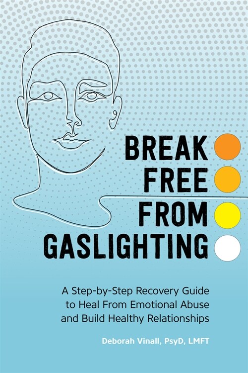 Gaslighting: A Step-By-Step Recovery Guide to Heal from Emotional Abuse and Build Healthy Relationships (Paperback)