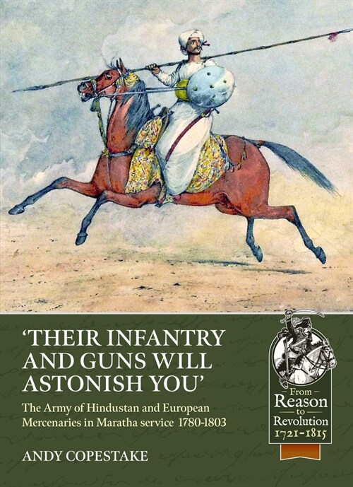 Their Infantry and Guns Will Astonish You : The Army of Hindustan and European Mercenaries in Maratha Service  1780-1803 (Paperback)