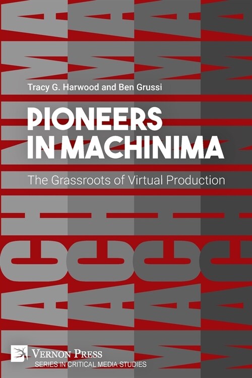 Pioneers in Machinima: The Grassroots of Virtual Production (Paperback)