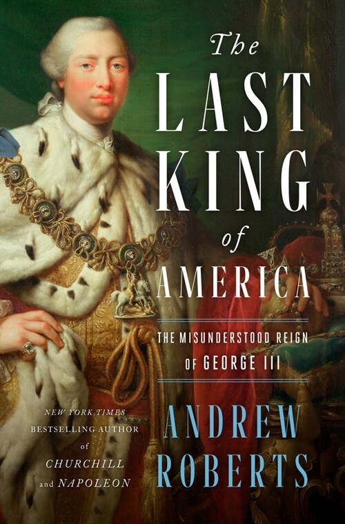 The Last King of America: The Misunderstood Reign of George III (Hardcover)