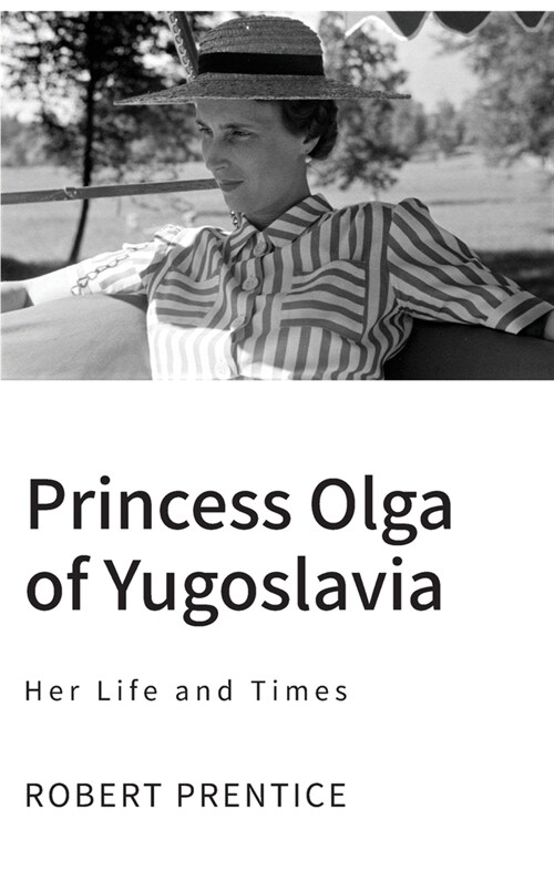 Princess Olga of Yugoslavia : Her Life and Times (Hardcover)
