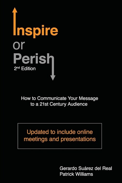 Inspire or Perish, Second Edition: How to Communicate Your Message to a 21st Century Audience (Paperback)