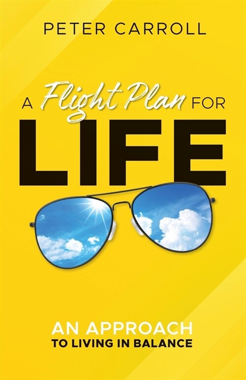 A Flight Plan for Life: An Approach to Living in Balance (Paperback)