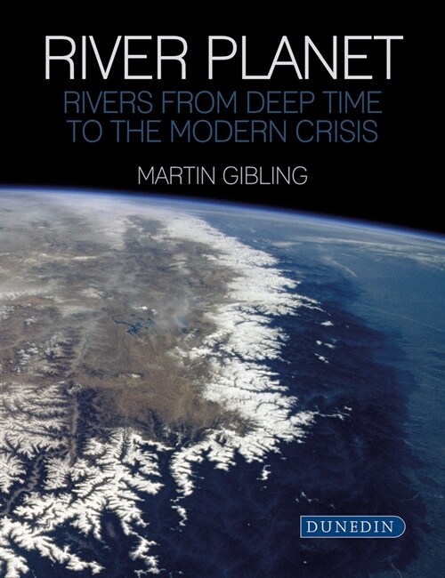 River Planet : Rivers from Deep Time to the Modern Crisis (Hardcover)