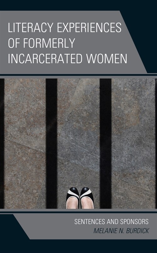 Literacy Experiences of Formerly Incarcerated Women: Sentences and Sponsors (Hardcover)