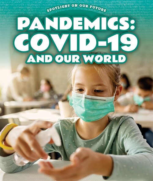 Pandemics: Covid-19 and Our World (Library Binding)