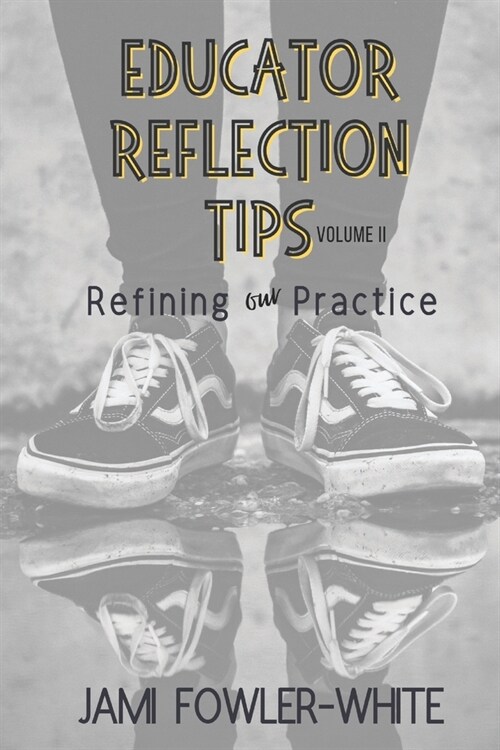 Educator Reflection Tips Volume II: Refining Our Practice (Paperback)