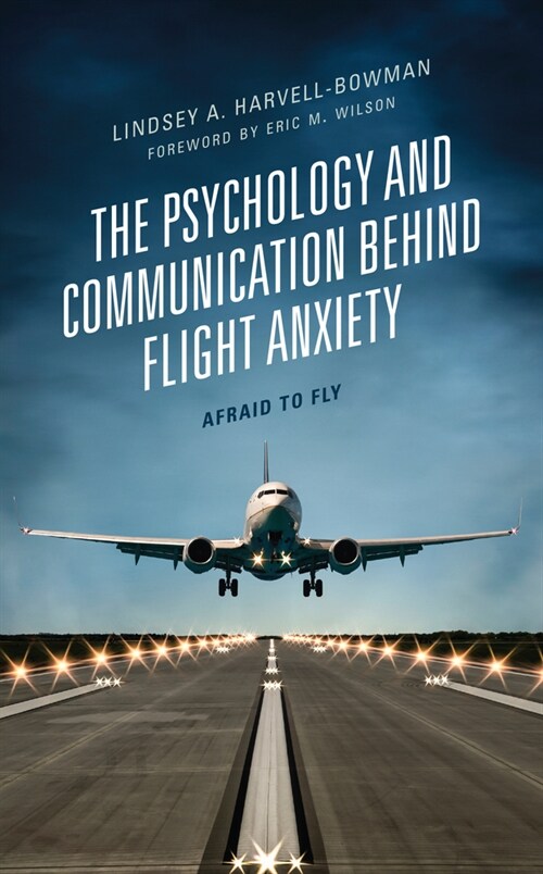 The Psychology and Communication Behind Flight Anxiety: Afraid to Fly (Hardcover)