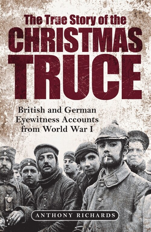 The True Story of the Christmas Truce : British and German Eyewitness Accounts from World War I (Hardcover)
