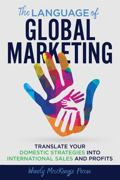 The Language of Global Marketing: Translate Your Domestic Strategies into International Sales and Profits (Paperback)