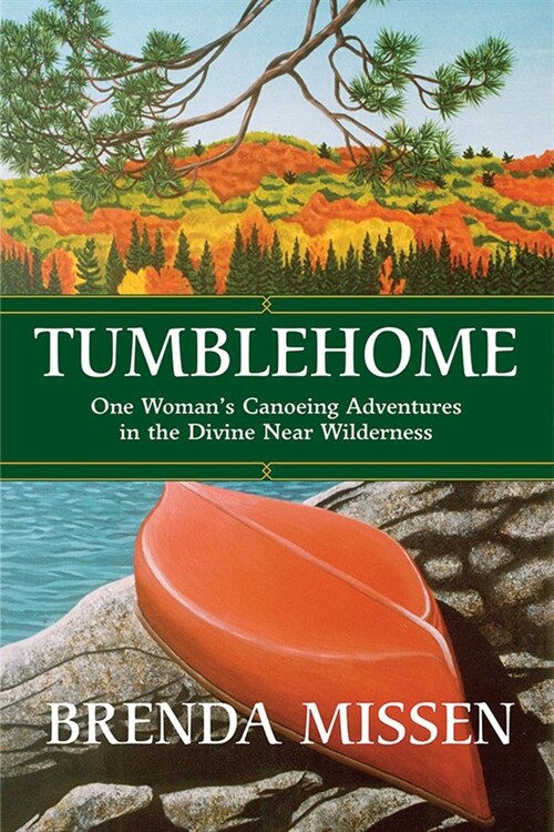 Tumblehome: One Womans Canoeing Adventures in the Divine Near-Wilderness (Paperback)