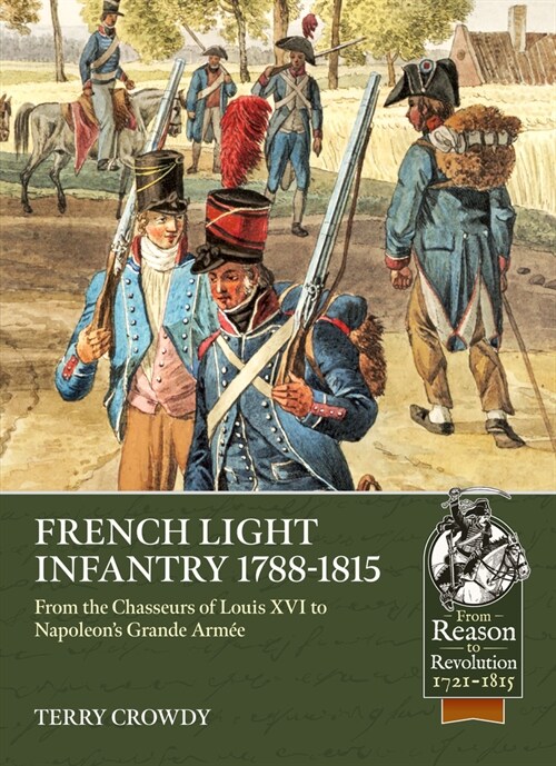 French Light Infantry 1784-1815 : From the Chasseurs of Louis Xvi to Napoleons Grande ArmeE (Paperback)