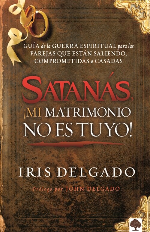Satan?, 좲i Matrimonio No Es Tuyo!: Gu? de la Guerra Espiritual Para Las Parej as Que Est? Saliendo, Comprometidas O Casadas / Satan, You Cant Hav (Paperback)