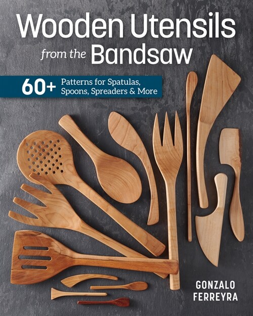 Wooden Utensils from the Bandsaw : 60+ Patterns for Spatulas, Spoons, Spreaders & More (Paperback)