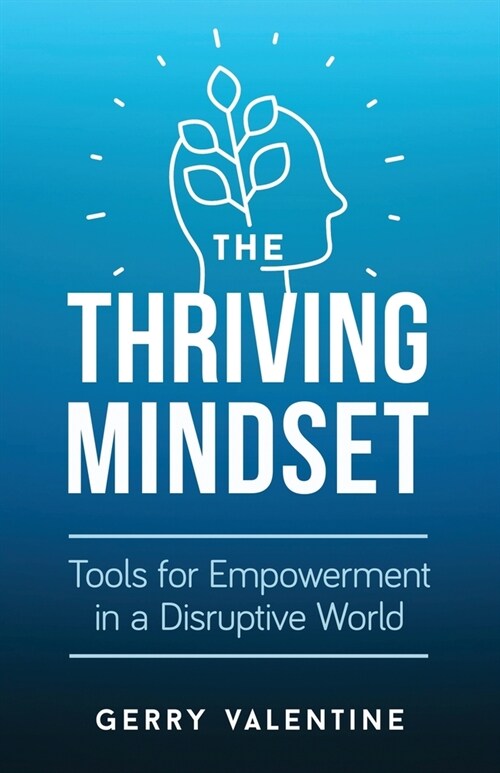 The Thriving Mindset: Tools for Empowerment in a Disruptive World (Paperback)