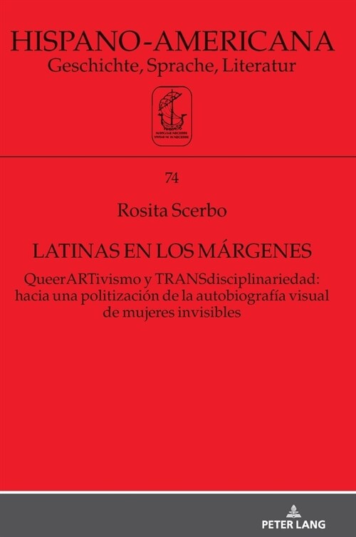 Latinas en los m?genes: QueerARTivismo y TRANSdisciplinariedad: hacia una politizaci? de la autobiograf? visual de mujeres invisibles (Hardcover)
