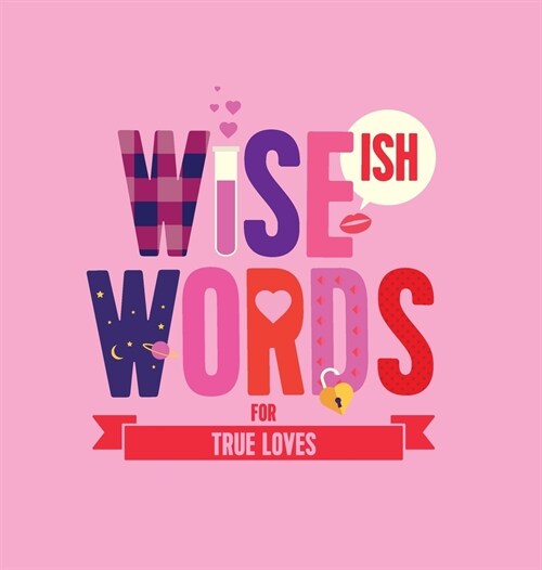 Wise(ish) Words For True Loves (Hardcover)