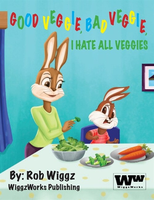 Good Veggie, Bad Veggie, I Hate All Veggies (Hardcover)