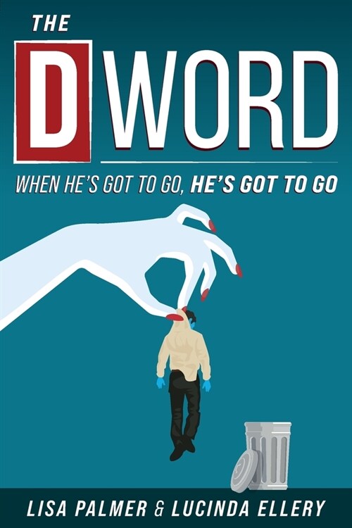 The D-Word: When Hes Got to Go, Hes Got to Go (Paperback)