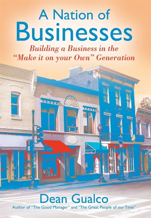 A Nation of Businesses: Building a Business in the Make it on your Own Generation (Hardcover)