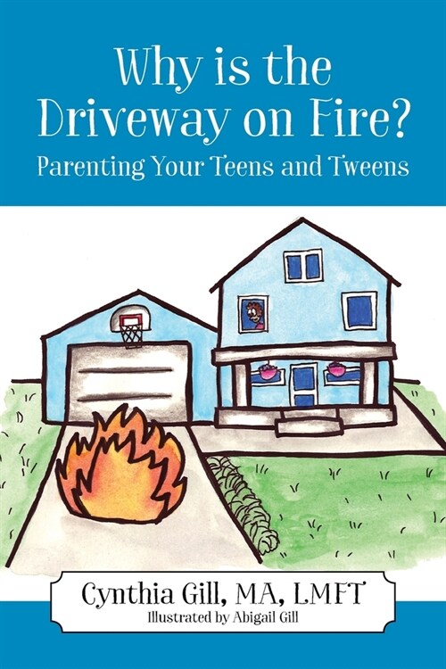 Why is the Driveway on Fire? Parenting Your Teens and Tweens (Paperback)