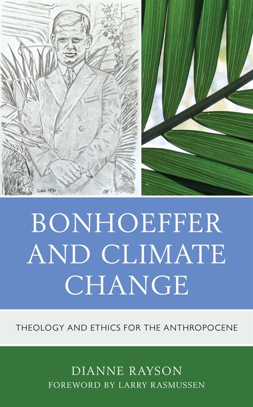 Bonhoeffer and Climate Change: Theology and Ethics for the Anthropocene (Hardcover)