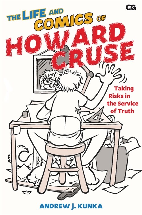 The Life and Comics of Howard Cruse: Taking Risks in the Service of Truth (Hardcover)