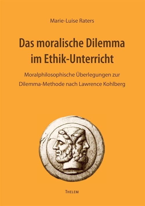 Das moralische Dilemma im Ethik-Unterricht: Moralphilosophische ?erlegungen zur Dilemma-Methode nach Lawrence Kohlberg (Paperback)