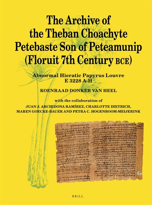 The Archive of the Theban Choachyte Petebaste Son of Peteamunip (Floruit 7th Century Bce): Abnormal Hieratic Papyrus Louvre E 3228 A-H (Hardcover)