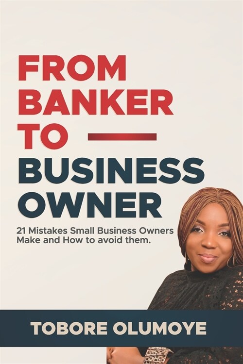 From Banker to Business Owner: 21 Mistakes Small Business Owners Make and How to Avoid Them (Paperback)