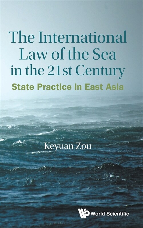 International Law of the Sea in the Twenty-First Century, The: State Practice in East Asia (Hardcover)