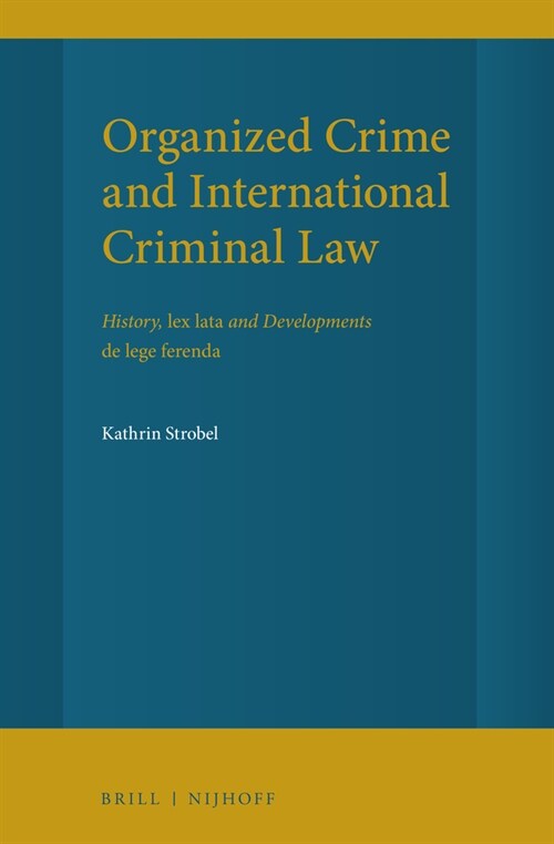 Organized Crime and International Criminal Law: History, Lex Lata and Developments de Lege Ferenda (Hardcover)