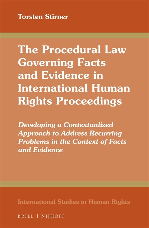 The Procedural Law Governing Facts and Evidence in International Human Rights Proceedings: Developing a Contextualized Approach to Address Recurring P (Hardcover)